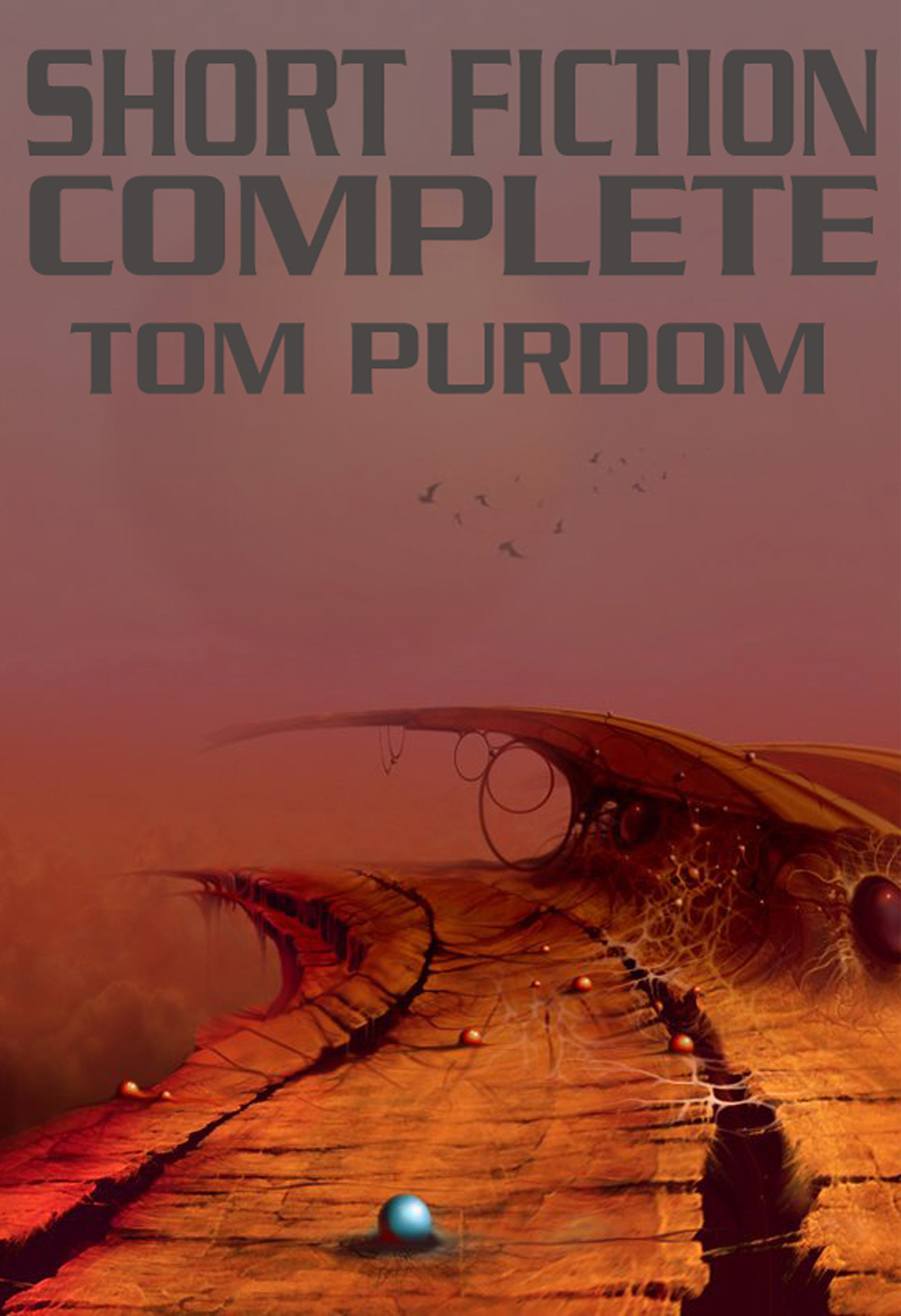 Short Fiction Complete Tom Purdom