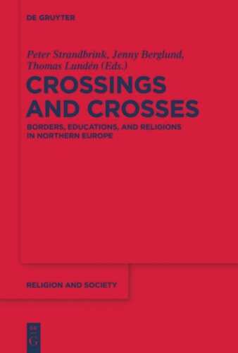 Crossings And Crosses Borders Educations And Religions In Northern Europe Jenny Berglund Editor Thomas Lundn Editor Peter Strandbrink Editor
