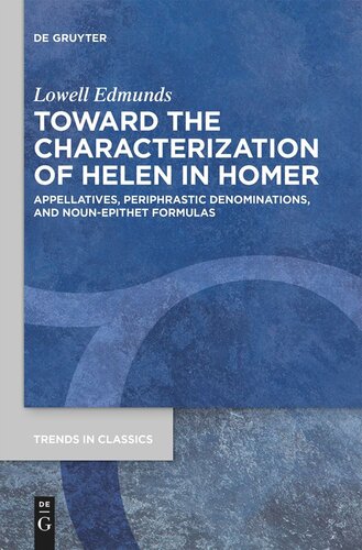 Toward The Characterization Of Helen In Homer Appellatives Periphrastic Denominations And Nounepithet Formulas Lowell Edmunds