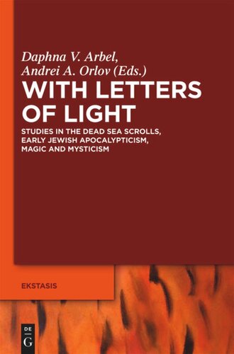 With Letters Of Light Studies In The Dead Sea Scrolls Early Jewish Apocalypticism Magic And Mysticism In Honor Of Rachel Elior Daphna V Arbel Editor Andrei A Orlov Editor