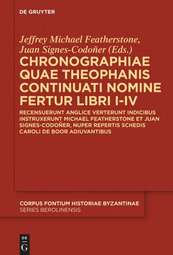 Chronographiae Quae Theophanis Continuati Nomine Fertur Libri Iiv Recensuerunt Anglice Verterunt Indicibus Instruxerunt Michael Featherstone Et Juan Signescodoer Nuper Repertis Schedis Caroli De Boor Adiuvantibus Jeffrey Michael Featherstone Editor Juan Signescodoer Editor
