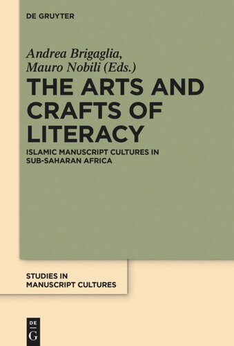 The Arts And Crafts Of Literacy Islamic Manuscript Cultures In Subsaharan Africa Andrea Brigaglia Editor Mauro Nobili Editor
