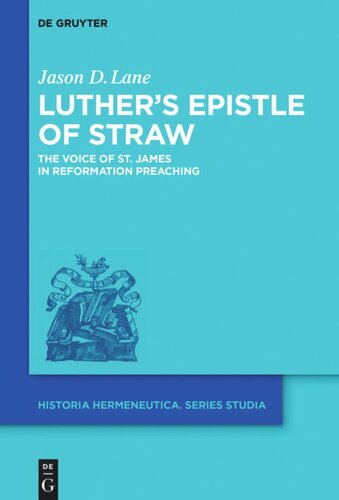 Luthers Epistle Of Straw The Voice Of St James In Reformation Preaching Jason D Lane