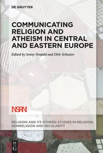 Communicating Religion And Atheism In Central And Eastern Europe Jenny Vorpahl Editor Dirk Schuster Editor