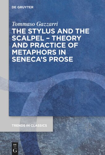 The Stylus And The Scalpel Theory And Practice Of Metaphors In Senecas Prose Tommaso Gazzarri