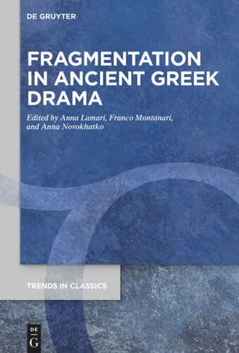 Fragmentation In Ancient Greek Drama Anna A Lamari Editor Franco Montanari Editor Anna Novokhatko Editor