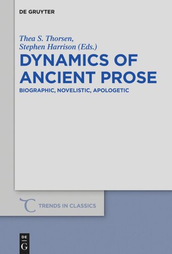 Dynamics Of Ancient Prose Biographic Novelistic Apologetic Thea S Thorsen Editor Stephen Harrison Editor