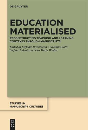 Education Materialised Reconstructing Teaching And Learning Contexts Through Manuscripts Stefanie Brinkmann Editor Giovanni Ciotti Editor Stefano Valente Editor Eva Maria Wilden Editor