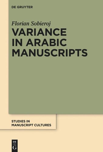 Variance In Arabic Manuscripts Arabic Didactic Poems From The Eleventh To The Seventeenth Centuries Analysis Of Textual Variance And Its Control In The Manuscripts Florian Sobieroj