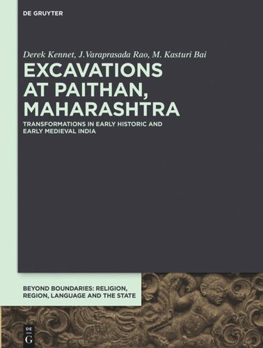Excavations At Paithan Maharashtra Transformations In Early Historic And Early Medieval India Beyond Boundaries 5 Derek Kennet J Varaprasada Rao M Kasturi Bai British Museum European Research Council Erc