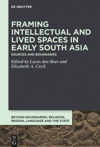Framing Intellectual And Lived Spaces In Early South Asia Sources And Boundaries Lucas Den Boer Editor Elizabeth A Cecil Editor European Research Council Erc Editor