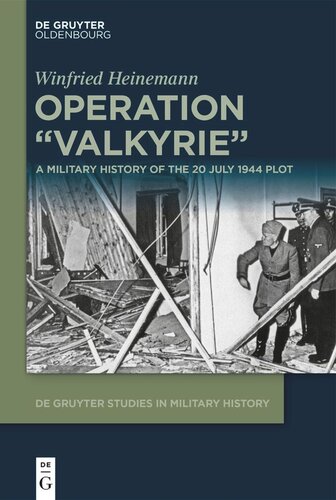 Operation Valkyrie A Military History Of The 20 July 1944 Plot Winfried Heinemann