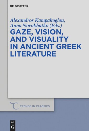 Gaze Vision And Visuality In Ancient Greek Literature Alexandros Kampakoglou Editor Anna Novokhatko Editor