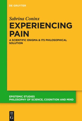 Experiencing Pain A Scientific Enigma And Its Philosophical Solution Sabrina Coninx