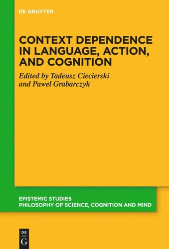 Context Dependence In Language Action And Cognition Tadeusz Ciecierski Editor Pawe Grabarczyk Editor