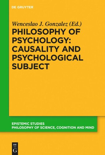 Philosophy Of Psychology Causality And Psychological Subject New Reflections On James Woodwards Contribution Wenceslao J Gonzalez Editor