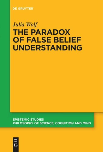 The Paradox Of False Belief Understanding The Role Of Cognitive And Situational Factors For The Development Of Social Cognition Julia Wolf