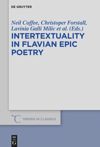 Intertextuality In Flavian Epic Poetry Contemporary Approaches Neil Coffee Editor Chris Forstall Editor Lavinia Galli Milic Editor Damien Nelis Editor