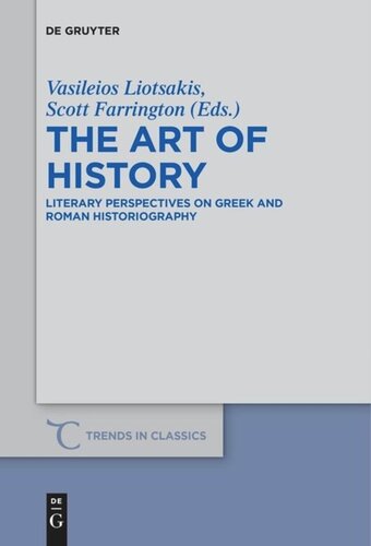 The Art Of History Literary Perspectives On Greek And Roman Historiography Vasileios Liotsakis Editor Scott T Farrington Editor