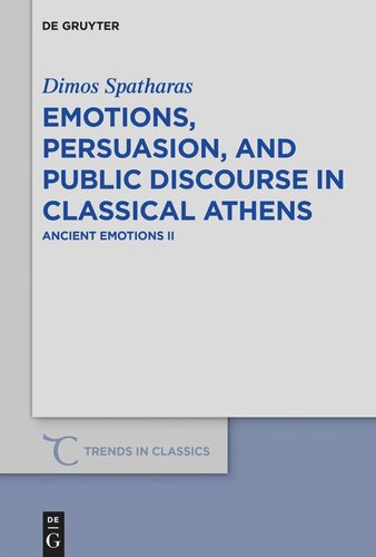 Emotions Persuasion And Public Discourse In Classical Athens Ancient Emotions Ii Dimos Spatharas
