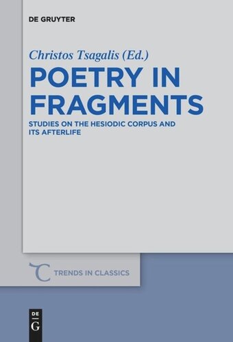 Poetry In Fragments Studies On The Hesiodic Corpus And Its Afterlife Christos Tsagalis Editor