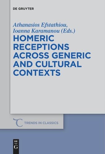 Homeric Receptions Across Generic And Cultural Contexts Athanasios Efstathiou Editor Ioanna Karamanou Editor