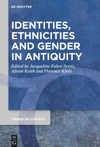 Identities Ethnicities And Gender In Antiquity Jacqueline Fabreserris Editor Alison Keith Editor Florence Klein Editor