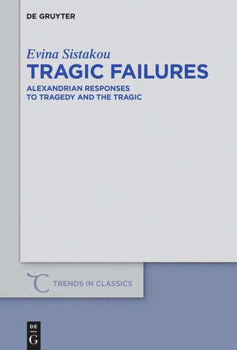 Tragic Failures Alexandrian Responses To Tragedy And The Tragic Evina Sistakou
