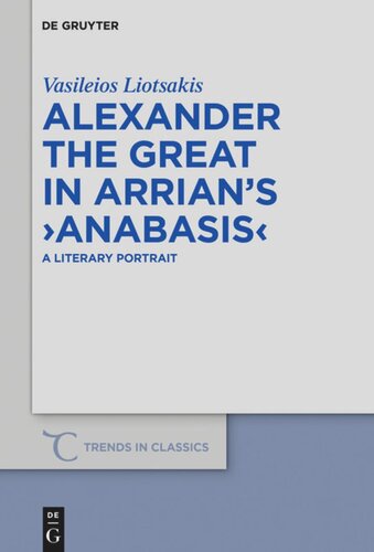 Alexander The Great In Arrians Anabasis A Literary Portrait Vasileios Liotsakis