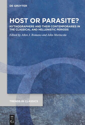 Host Or Parasite Mythographers And Their Contemporaries In The Classical And Hellenistic Periods Allen J Romano Editor John Marincola Editor