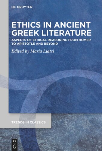 Ethics In Ancient Greek Literature Aspects Of Ethical Reasoning From Homer To Aristotle And Beyond Maria Liatsi Editor