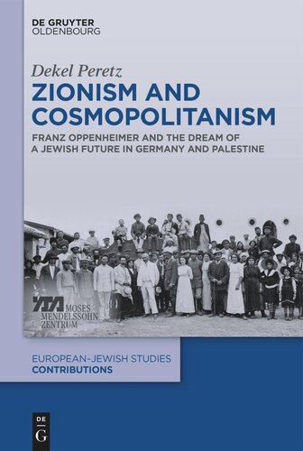 Zionism And Cosmopolitanism Franz Oppenheimer And The Dream Of A Jewish Future In Germany And Palestine Dekel Peretz