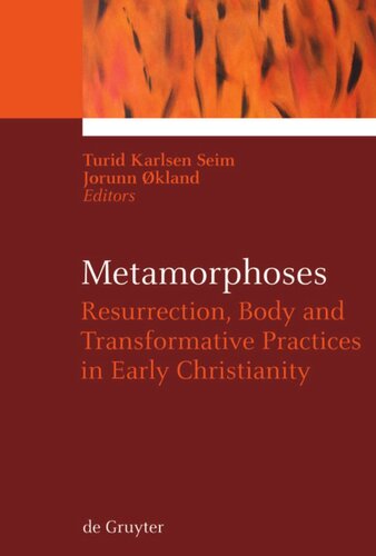 Metamorphoses Resurrection Body And Transformative Practices In Early Christianity Turid Karlsen Seim Editor Jorunn Kland Editor