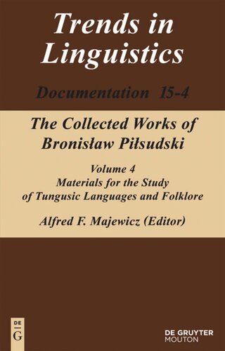 The Collected Works Of Bronislaw Pilsudski Volume 4 Materials For The Study Of Tungusic Languages And Folklore Alfred F Majewicz Reconstructed