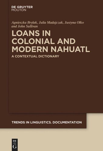 Loans In Colonial And Modern Nahuatl A Contextual Dictionary Agnieszka Brylak Julia Madajczak Justyna Olko John Sullivan European Research Council Erc