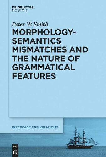Morphologysemantics Mismatches And The Nature Of Grammatical Features Peter W Smith