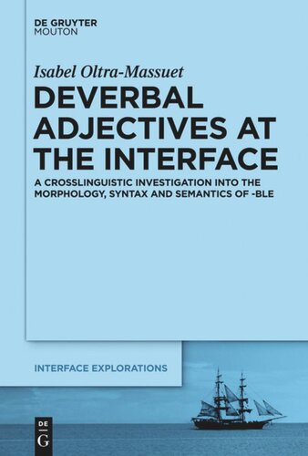 Deverbal Adjectives At The Interface A Crosslinguistic Investigation Into The Morphology Syntax And Semantics Of Ble Isabel Oltramassuet