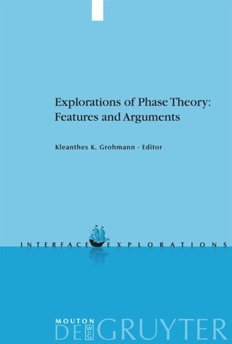 Explorations Of Phase Theory Features And Arguments Kleanthes K Grohmann Editor
