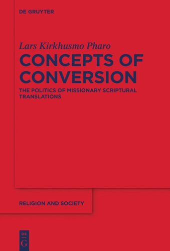 Concepts Of Conversion The Politics Of Missionary Scriptural Translations Lars Kirkhusmo Pharo