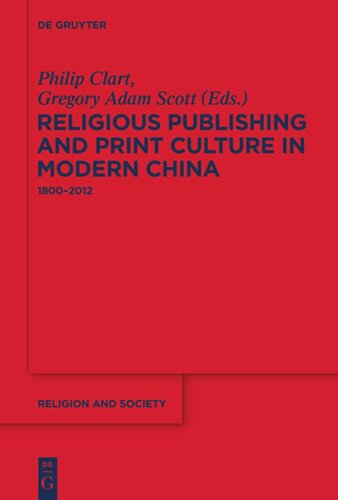 Religious Publishing And Print Culture In Modern China 18002012 Philip Clart Editor Gregory Adam Scott Editor