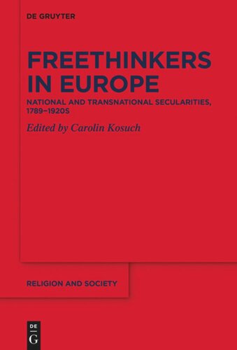 Freethinkers In Europe National And Transnational Secularities 17891920s Carolin Kosuch Editor