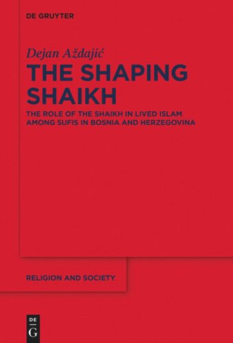 The Shaping Shaikh The Role Of The Shaikh In Lived Islam Among Sufis In Bosnia And Herzegovina Dejan Adaji