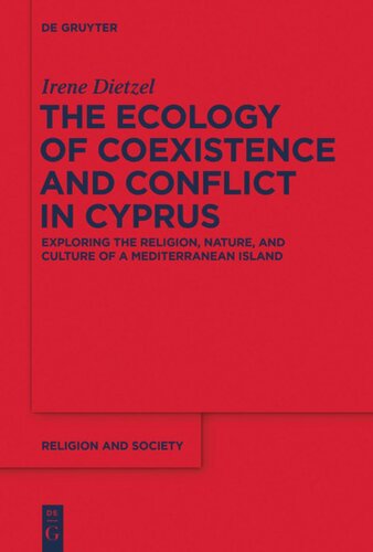 The Ecology Of Coexistence And Conflict In Cyprus Exploring The Religion Nature And Culture Of A Mediterranean Island Irene Dietzel