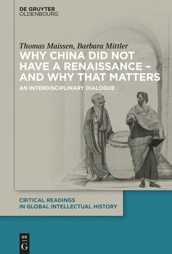 Why China Did Not Have A Renaissance And Why That Matters An Interdisciplinary Dialogue Thomas Maissen Barbara Mittler