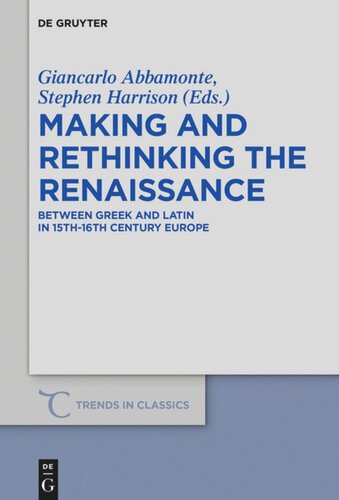 Making And Rethinking The Renaissance Between Greek And Latin In 15th16th Century Europe Giancarlo Abbamonte Editor Stephen Harrison Editor