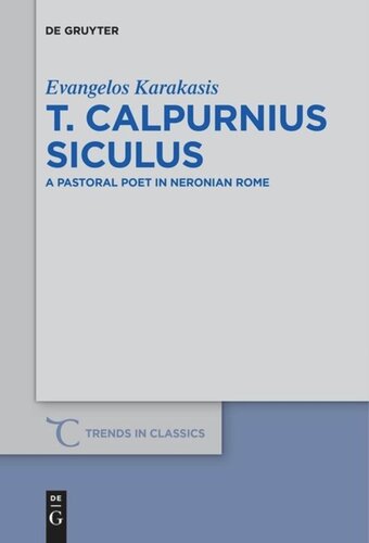 T Calpurnius Siculus A Pastoral Poet In Neronian Rome Evangelos Karakasis