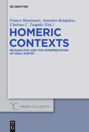 Homeric Contexts Neoanalysis And The Interpretation Of Oral Poetry Franco Montanari Editor Antonios Rengakos Editor Christos C Tsagalis Editor