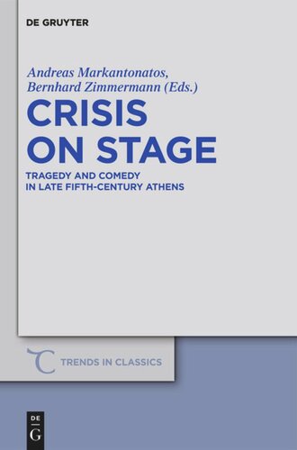 Crisis On Stage Tragedy And Comedy In Late Fifthcentury Athens Andreas Markantonatos Editor Bernhard Zimmermann Editor