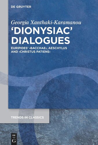 Dionysiac Dialogues Euripides Bacchae Aeschylus And Christus Patiens Georgia Xanthakikaramanou