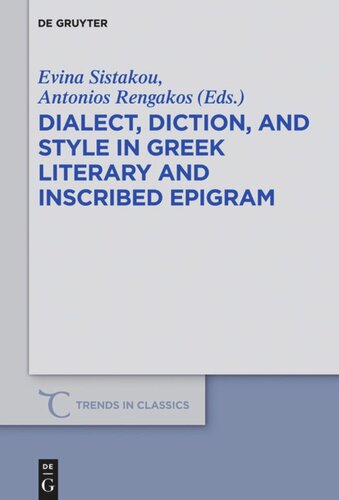Dialect Diction And Style In Greek Literary And Inscribed Epigram Evina Sistakou Editor Antonios Rengakos Editor